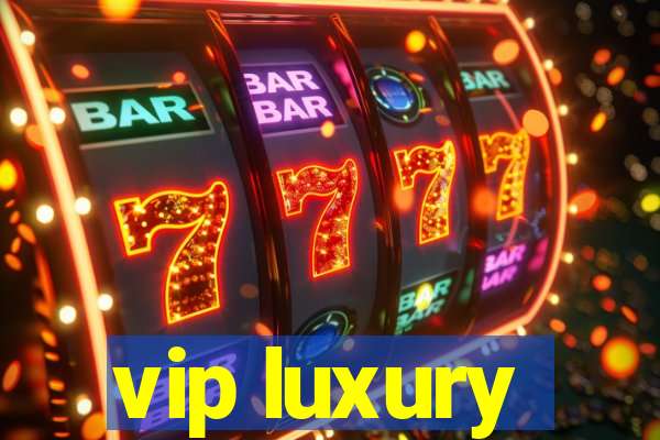 vip luxury